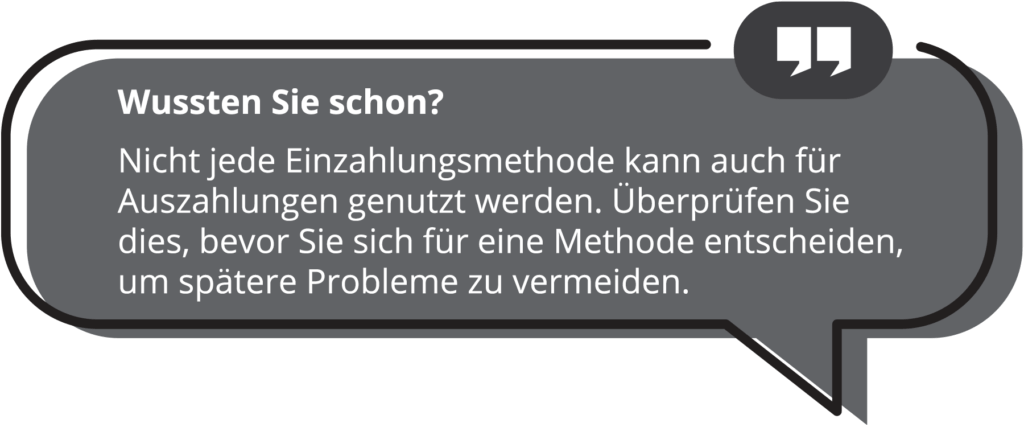In der Regel sollten Sie dieselbe Zahlungsmethode für Ein- und Auszahlungen verwenden.